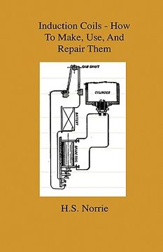 portada induction coils - how to make, use, and repair them - including ruhmkorff, tesla, and medical coils, roentgen, radiography, wireless telegraphy, and p