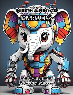 portada Mechanical Marvels: Robo-Elephant Coloring Odyssey (en Inglés)