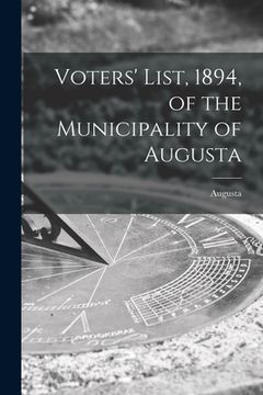 portada Voters' List, 1894, of the Municipality of Augusta [microform] (en Inglés)