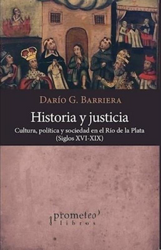 portada Historia y Justicia Cultura Politica y Sociedad en el rio de la Plata Siglos Xvi-Xix