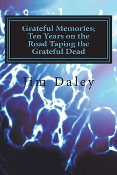 portada Grateful Memories; Ten Years on the Road Taping the Dead (en Inglés)