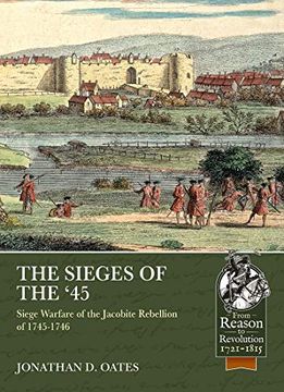 portada The Sieges of the '45: Siege Warfare During the Jacobite Rebellion of 1745-1746 (Reason to Revolution) (in English)