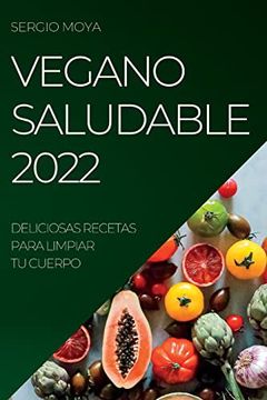 portada Vegano Saludable 2022: Deliciosas Recetas Para Limpiar tu Cuerpo
