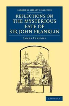 portada Reflections on the Mysterious Fate of sir John Franklin (Cambridge Library Collection - Polar Exploration) (en Inglés)