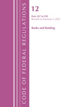portada Code of Federal Regulations, Title 12 Banks & Banking 347-599, January 1, 2022 (en Inglés)