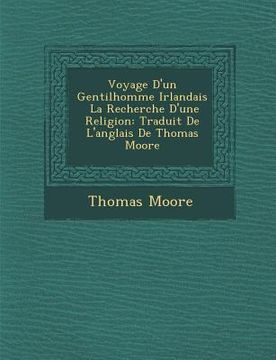 portada Voyage D'Un Gentilhomme Irlandais La Recherche D'Une Religion: Traduit de L'Anglais de Thomas Moore (en Francés)