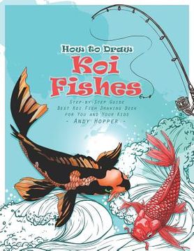 portada How to Draw Koi Fishes Step-by-Step Guide: Best Koi Fish Drawing Book for You and Your Kids (in English)