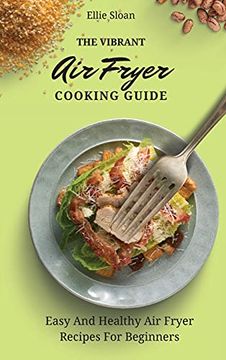 portada The Vibrant air Fryer Cooking Guide: Easy and Healthy air Fryer Recipes for Beginners (in English)