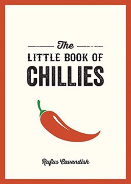 portada The Little Book of Chillies: A Pocket Guide to the Wonderful World of Chilli Peppers, Featuring Recipes, Trivia and More (en Inglés)