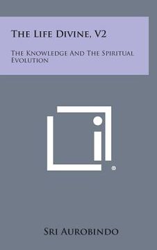 portada The Life Divine, V2: The Knowledge and the Spiritual Evolution (en Inglés)