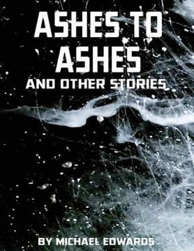 portada Ashes to Ashes and Other Stories (in English)