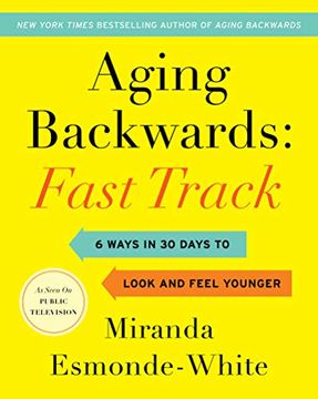 portada Aging Backwards: Fast Track: 6 Ways in 30 Days to Look and Feel Younger (en Inglés)