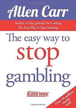 portada The Easy Way to Stop Gambling: Take Control of Your Life (Allen Carr Easyway Series) (in English)