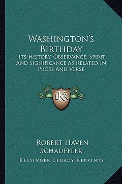 portada washington's birthday: its history, observance, spirit and significance as related in prose and verse (in English)