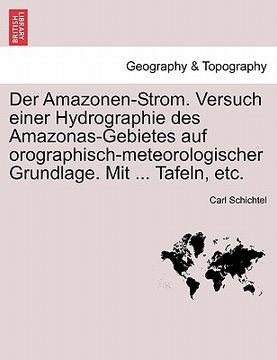 portada Der Amazonen-Strom. Versuch Einer Hydrographie Des Amazonas-Gebietes Auf Orographisch-Meteorologischer Grundlage. Mit ... Tafeln, Etc. (in German)