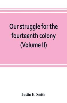 portada Our struggle for the fourteenth colony: Canada, and the American revolution (Volume II) (in English)