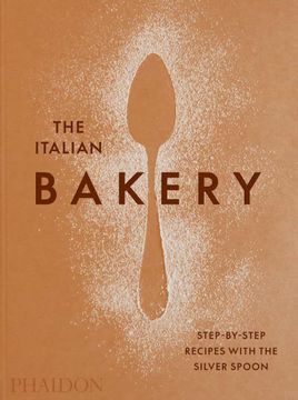 portada The Italian Bakery: Step-By-Step Recipes With the Silver Spon (Food-Cook) (en Inglés)