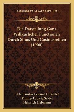 portada Die Darstellung Ganz Willkurlicher Functionen Durch Sinus Und Cosinusreihen (1900) (in German)