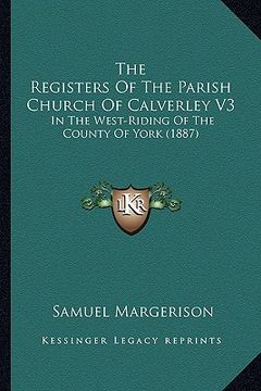 portada the registers of the parish church of calverley v3: in the west-riding of the county of york (1887) (en Inglés)