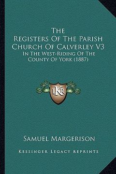 portada the registers of the parish church of calverley v3: in the west-riding of the county of york (1887) (in English)