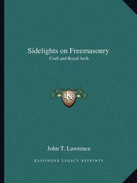 portada sidelights on freemasonry: craft and royal arch (en Inglés)