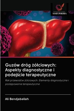 portada Guzów dróg żólciowych: Aspekty diagnostyczne i podejście terapeutyczne (in Polaco)