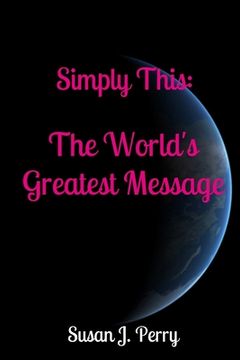 portada Simply This: The World's Greatest Message