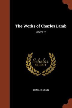 portada The Works of Charles Lamb; Volume IV