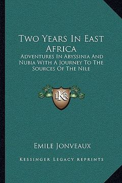 portada two years in east africa: adventures in abyssinia and nubia with a journey to the sources of the nile