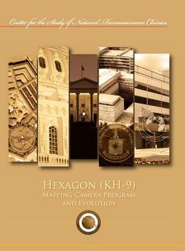 portada hexagon (kh-9) mapping program and evolution (center for the study of national reconnaissance classics series) (en Inglés)