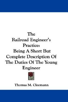 portada the railroad engineer's practice: being a short but complete description of the duties of the young engineer
