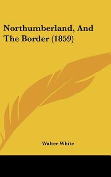 portada northumberland, and the border (1859) (en Inglés)