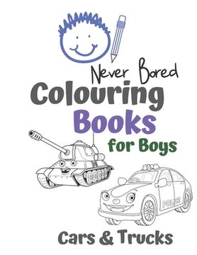 portada Never Bored Colouring Books for Boys Cars & Trucks: Awesome Cool Cars And Vehicles: Cool Cars, Trucks, Bikes and Vehicles Colouring Book For Boys Aged (in English)