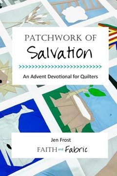 portada Patchwork of Salvation: An Advent Devotional for Quilters (en Inglés)