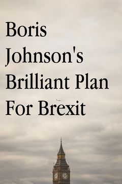 portada Boris Johnson's Brilliant Plan for Brexit