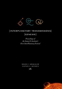 portada InterPlanetary Transmissions: Genesis: Proceedings of the Santa Fe Institute's First InterPlanetary Festival (en Inglés)