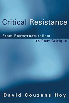 portada Critical Resistance (Mit Press): From Poststructuralism to Post-Critique (a Bradford Book) (en Inglés)