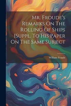 portada Mr. Froude's Remarks on the Rolling of Ships [Suppl. To his Paper on the Same Subject (en Inglés)