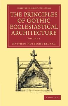 portada The Principles of Gothic Ecclesiastical Architecture 3 Volume Set: The Principles of Gothic Ecclesiastical Architecture - Volume 1 (Cambridge Library Collection - art and Architecture) (en Inglés)
