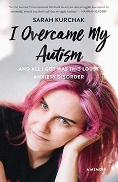 portada I Overcame my Autism and all i got was This Lousy Anxiety Disorder: A Memoir (en Inglés)