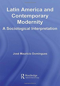 portada Latin America and Contemporary Modernity: A Sociological Interpretation (Routledge Advances in Sociology) (in English)