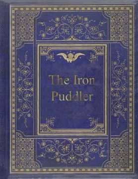 portada The Iron Puddler: My Life in the Rolling Mills and What Came of It