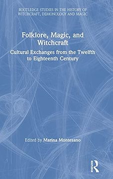 portada Folklore, Magic, and Witchcraft: Cultural Exchanges From the Twelfth to Eighteenth Century (Routledge Studies in the History of Witchcraft, Demonology and Magic) (in English)