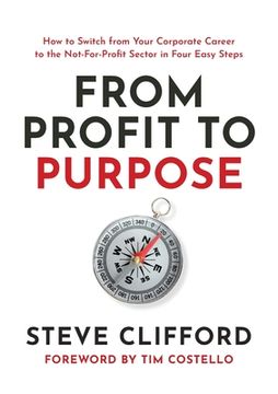 portada From Profit to Purpose: How to switch from your corporate career to the not-for-profit sector in four easy steps (en Inglés)