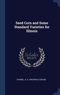 portada Seed Corn and Some Standard Varieties for Illinois (en Inglés)