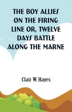 portada The boy Allies on the Firing Line: Twelve Days Battle Along the Marne (en Inglés)