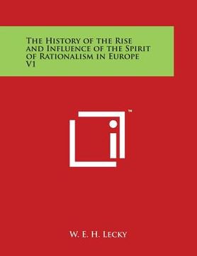 portada The History of the Rise and Influence of the Spirit of Rationalism in Europe V1 (en Inglés)