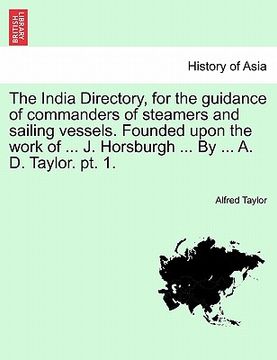 portada the india directory, for the guidance of commanders of steamers and sailing vessels. founded upon the work of ... j. horsburgh ... by ... a. d. taylor