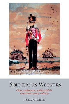 portada Soldiers as Workers: Class, Employment, Conflict and the Nineteenth-Century Military (en Inglés)