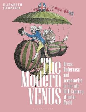 portada The Modern Venus: Dress, Underwear and Accessories in the Late 18th-Century Atlantic World (en Inglés)